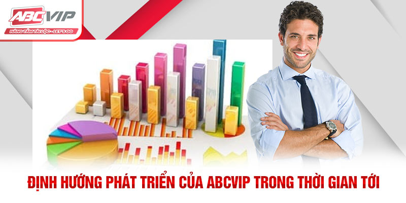 ABCVIP - Thương Hiệu Truyền Thông Giải Trí Số 1 4 Định hướng phát triển của ABCVIP trong thời gian tới