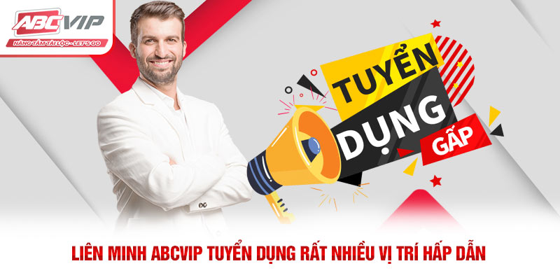 ABCVIP - Thương Hiệu Truyền Thông Giải Trí Số 1 6 Liên minh ABCVIP tuyển dụng rất nhiều vị trí hấp dẫn
