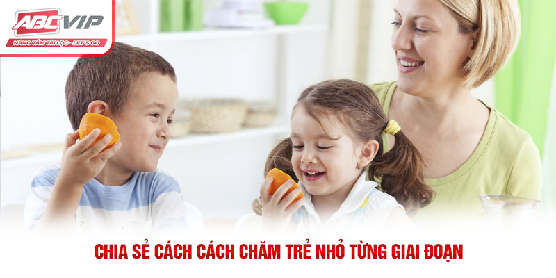 Cách Chăm Trẻ Nhỏ: Những Điều Ba Mẹ Cần Biết 1 Chia sẻ cách cách chăm trẻ nhỏ từng giai đoạn