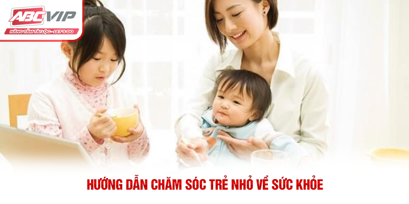 Cách Chăm Trẻ Nhỏ: Những Điều Ba Mẹ Cần Biết 3 Hướng dẫn chăm sóc trẻ nhỏ về sức khỏe